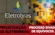 Privatização da Eletrobras: processo eivado de equívocos