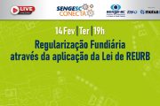 Dia 14 tem SengeSC Conecta sobre regularização fundiária e a lei de REURB