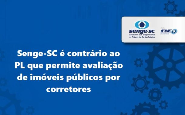 Senge-SC é contrário ao PL que permite avaliação de imóveis públicos por corretores